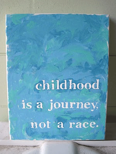 Childhood is a journey, not a race