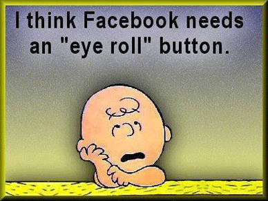 I think Facebook needs an eye roll button.