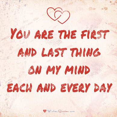 You are the first and last thing on my mind each and every day